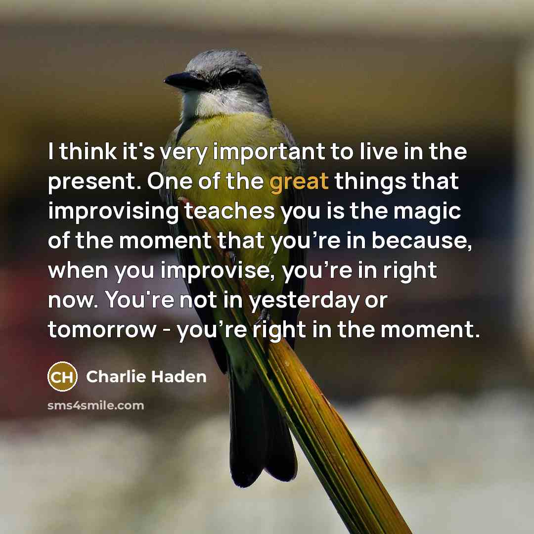 “I think it's very important to live in the present.…” quote by Charlie Haden
