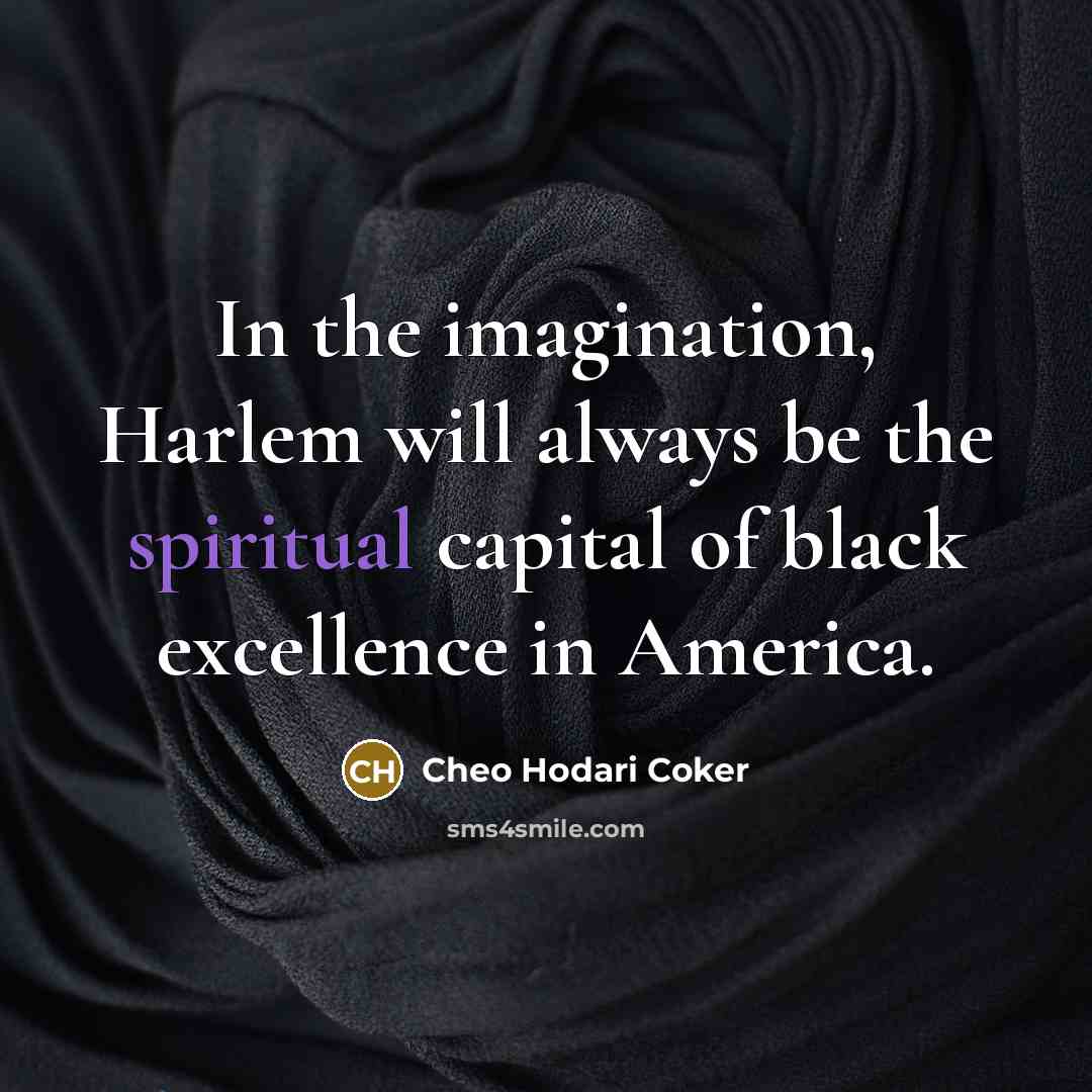 “In the imagination, Harlem will always be the spiritual capital…” quote by Cheo Hodari Coker