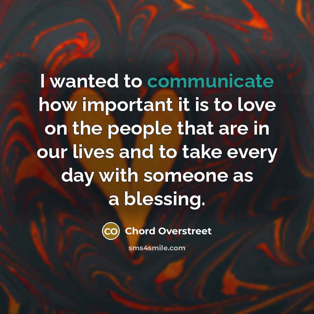 “I wanted to communicate how important it is to love…” quote by Chord Overstreet