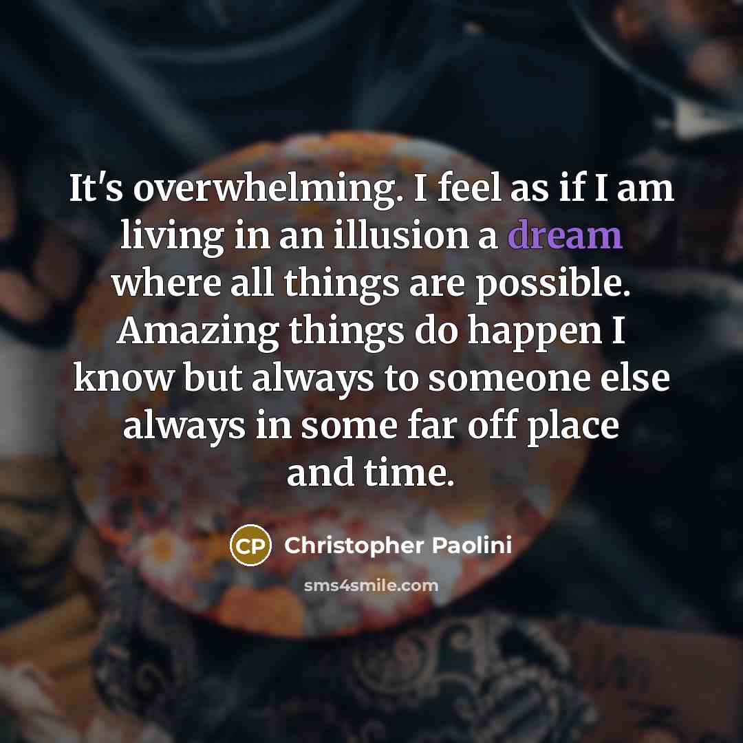 “It's overwhelming. I feel as if I am living in…” quote by Christopher Paolini