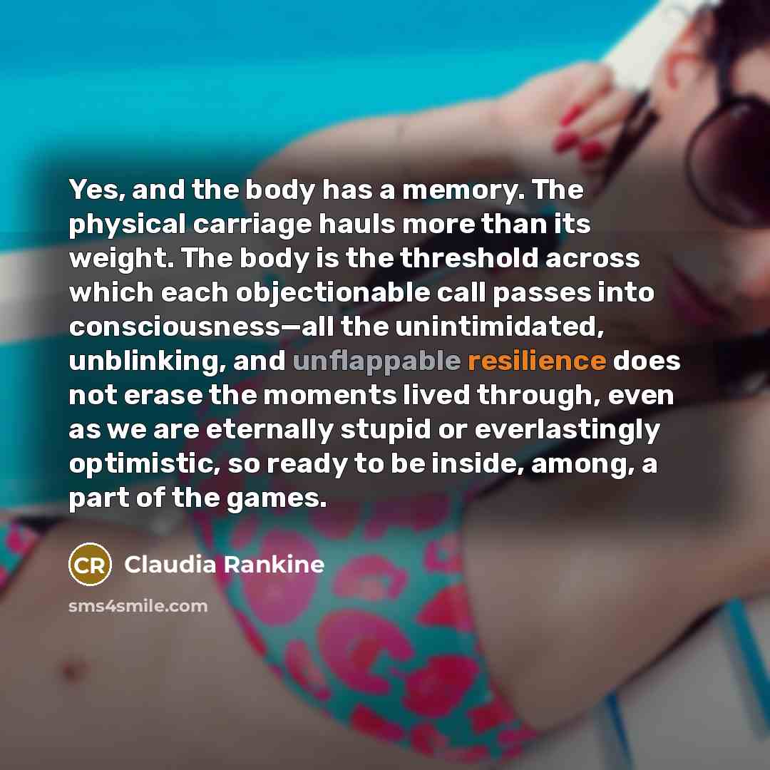 “Yes, and the body has a memory. The physical carriage…” quote by Claudia Rankine