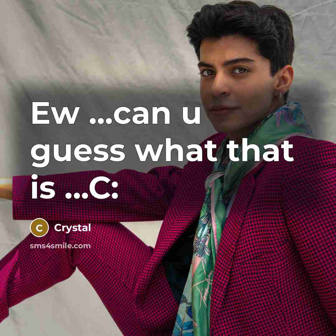 “Ew ...can u guess what that is ...C:” quote by Crystal
