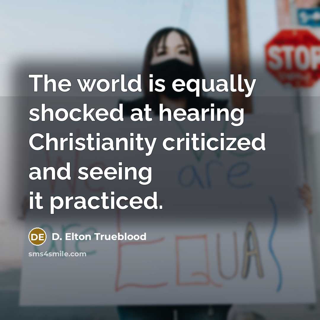 “The world is equally shocked at hearing Christianity criticized and…” quote by D. Elton Trueblood