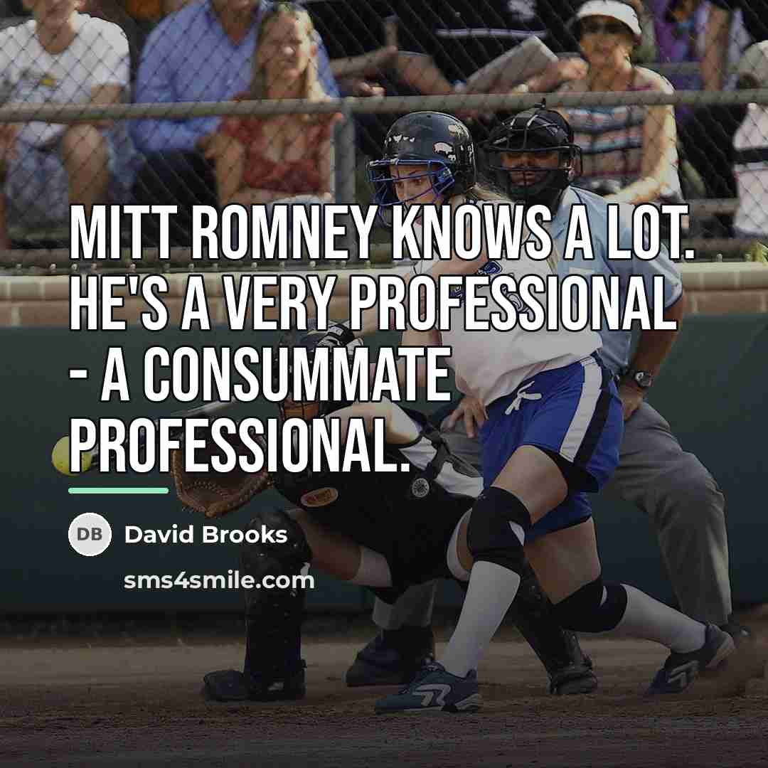 “Mitt Romney knows a lot. He's a very professional -…” quote by David Brooks