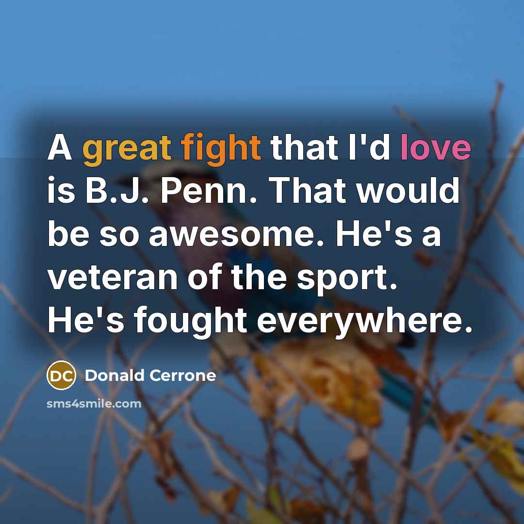 “A great fight that I'd love is B.J. Penn. That…” quote by Donald Cerrone