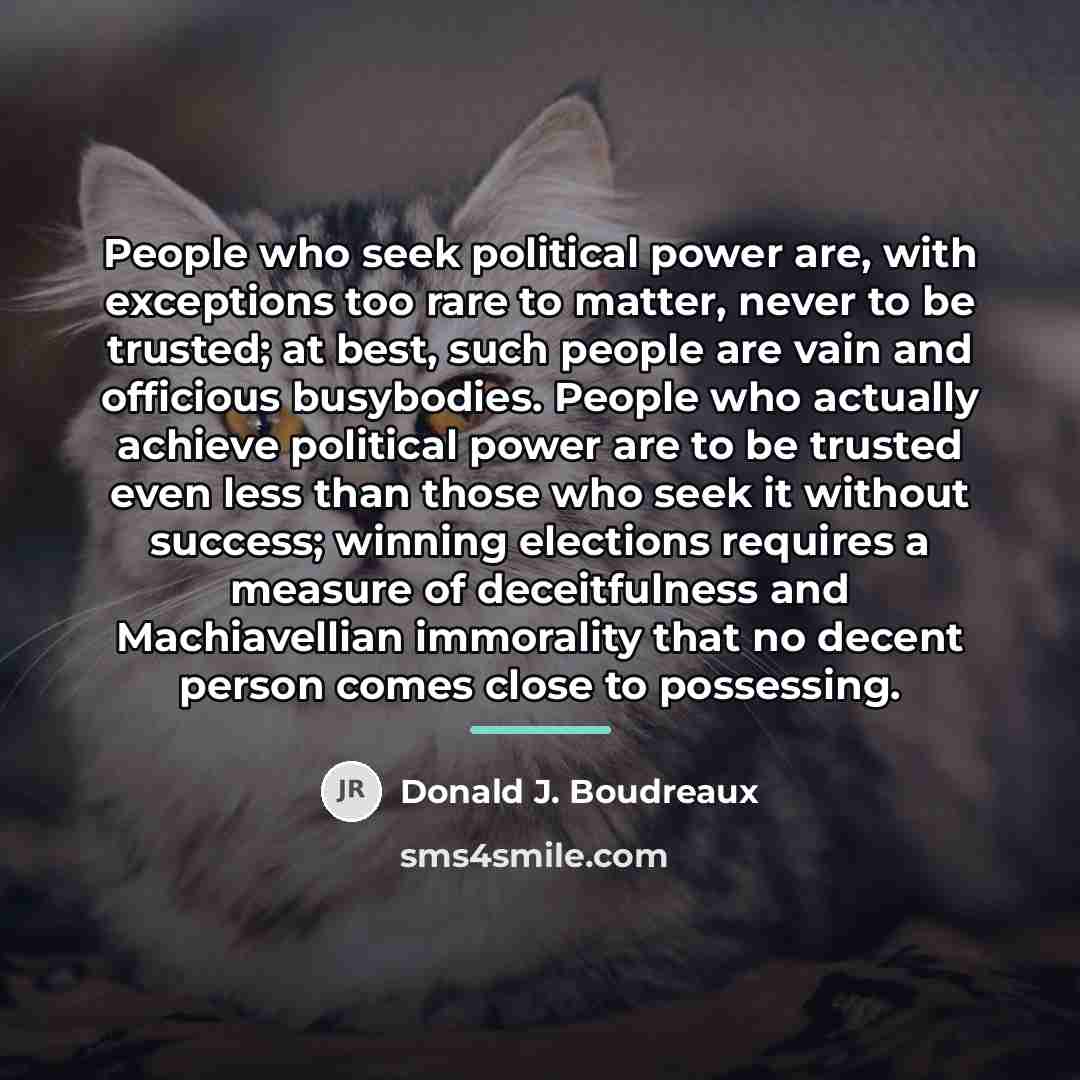 “People who seek political power are, with exceptions too rare…” quote by Donald J. Boudreaux