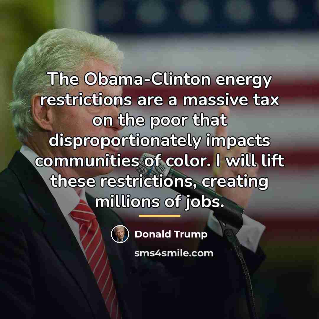 “The Obama-Clinton energy restrictions are a massive tax on the…” quote by Donald Trump
