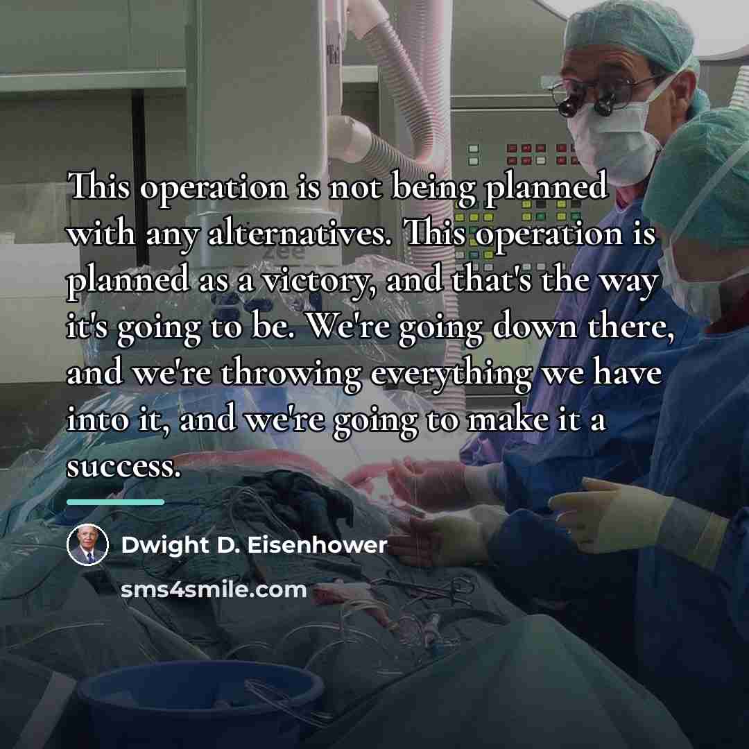 “This operation is not being planned with any alternatives. This…” quote by Dwight D. Eisenhower