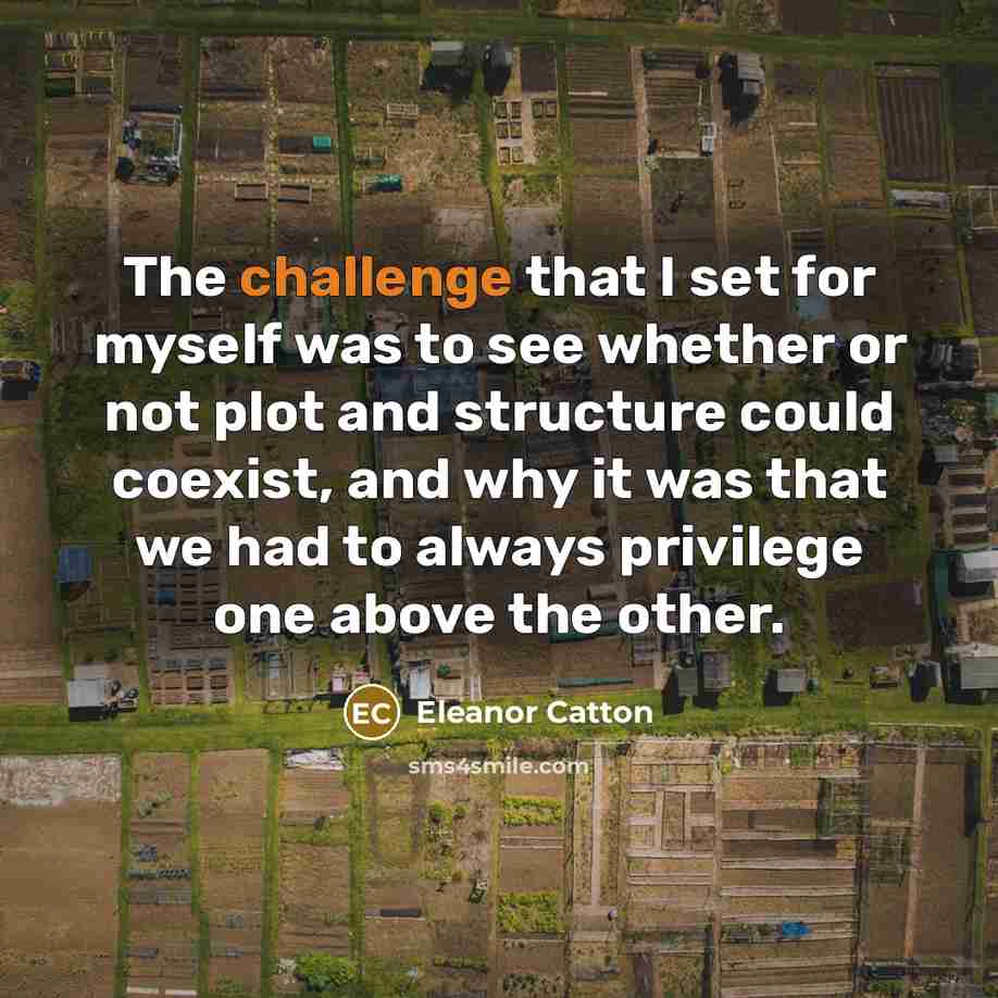“The challenge that I set for myself was to see…” quote by Eleanor Catton