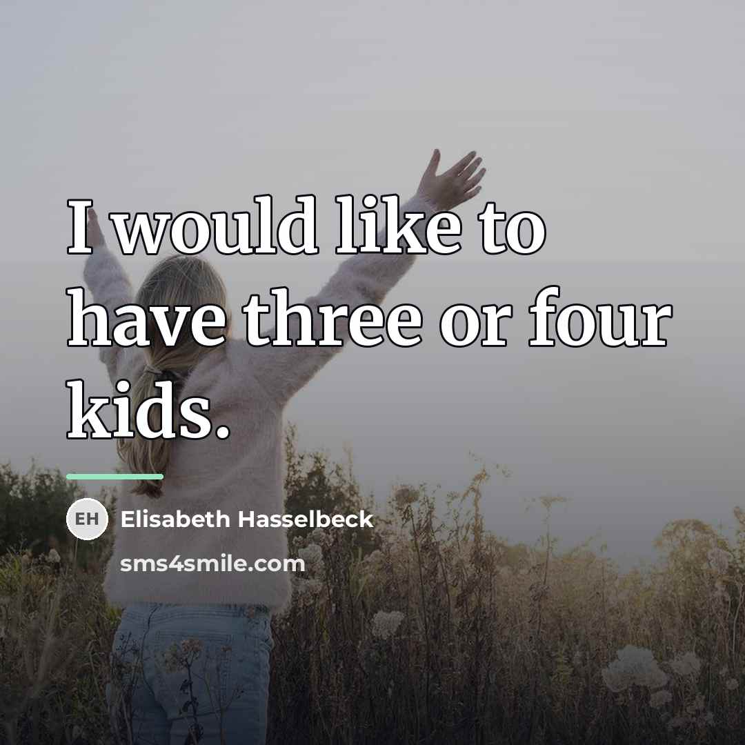 “I would like to have three or four kids.…” quote by Elisabeth Hasselbeck