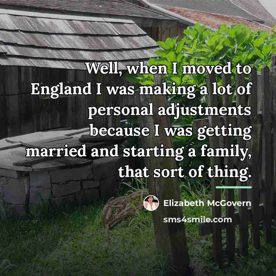“Well, when I moved to England I was making a…” quote by Elizabeth McGovern