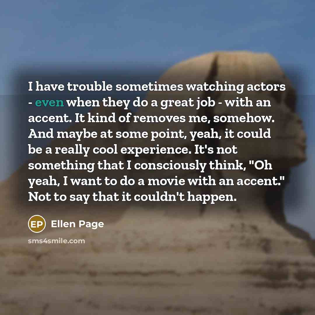 “I have trouble sometimes watching actors - even when they…” quote by Ellen Page