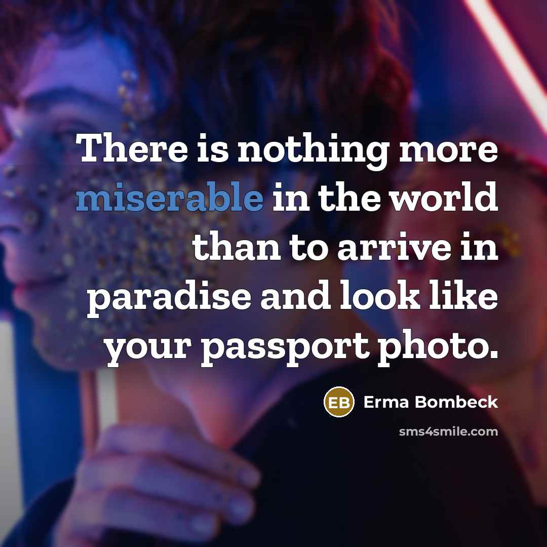 “There is nothing more miserable in the world than to…” quote by Erma Bombeck