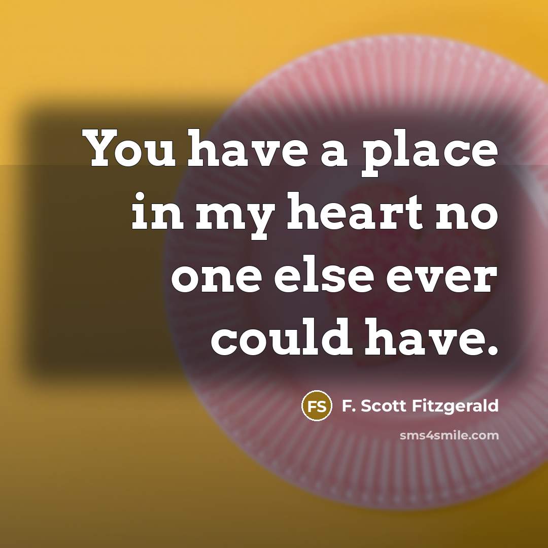 “You have a place in my heart no one else…” quote by F. Scott Fitzgerald