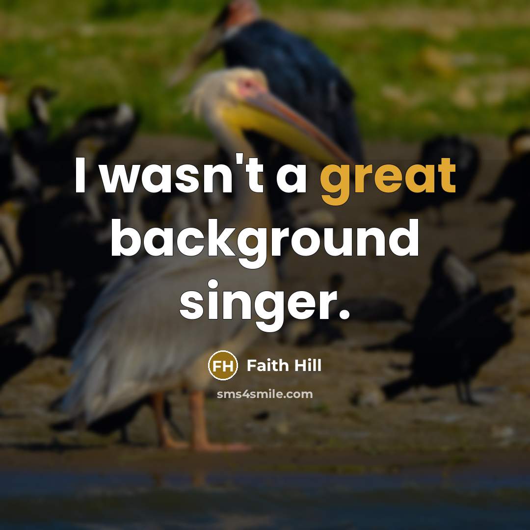 “I wasn't a great background singer.…” quote by Faith Hill