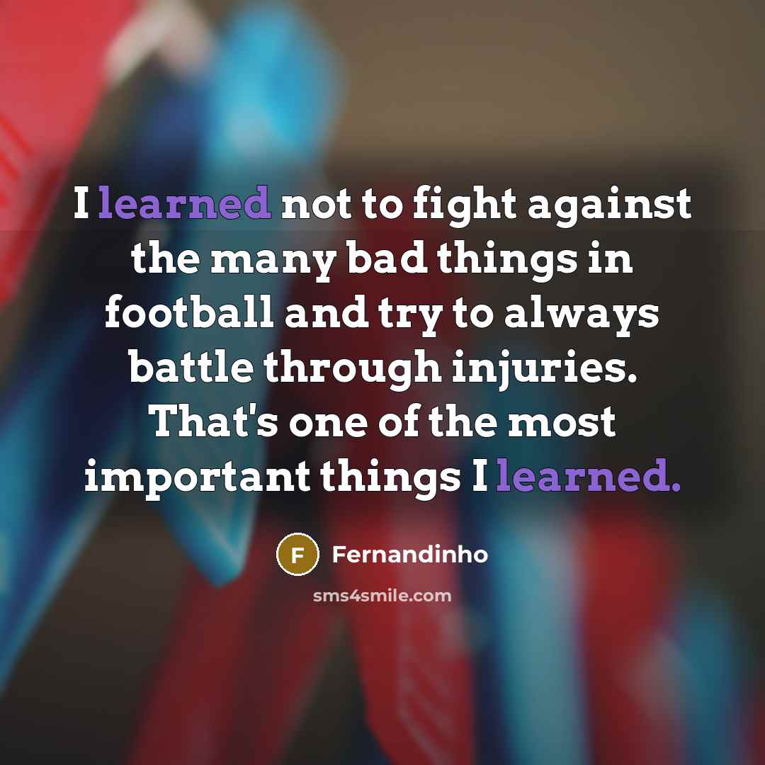 “I learned not to fight against the many bad things…” quote by Fernandinho