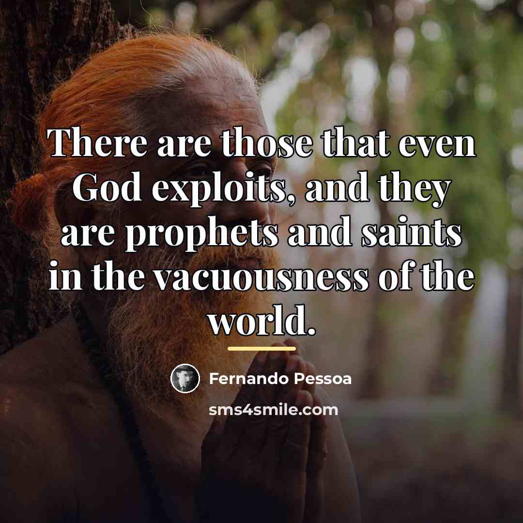 “There are those that even God exploits, and they are…” quote by Fernando Pessoa