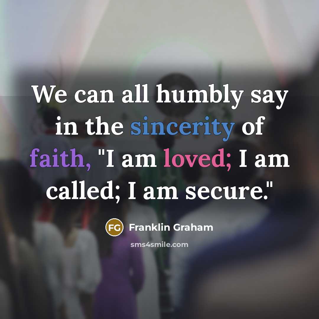 “We can all humbly say in the sincerity of faith,…” quote by Franklin Graham