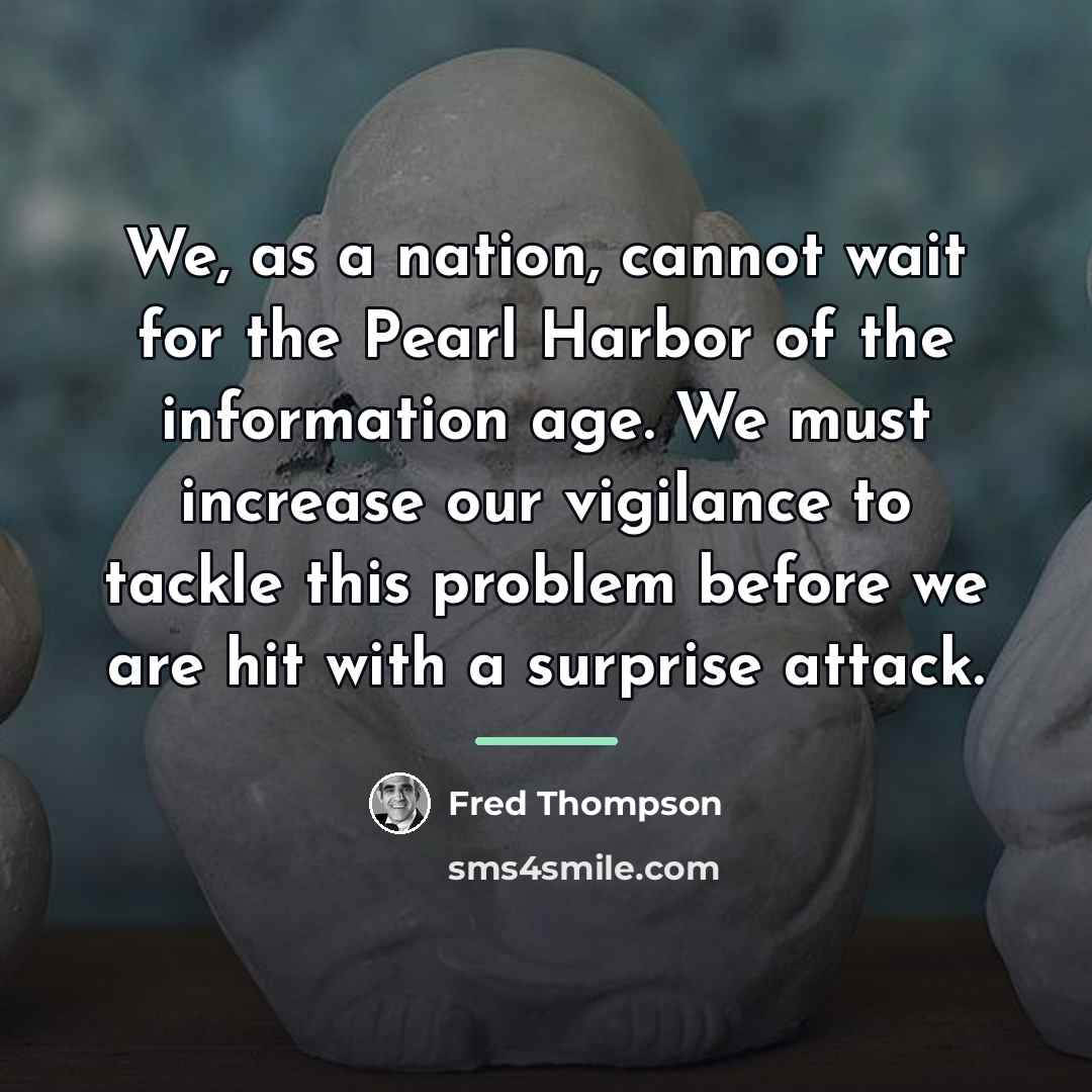 “We, as a nation, cannot wait for the Pearl Harbor…” quote by Fred Thompson