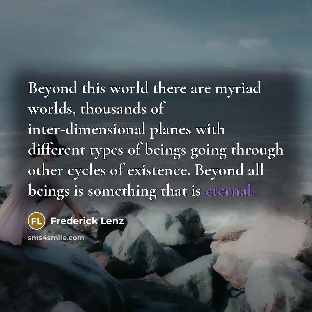 “Beyond this world there are myriad worlds, thousands of inter-dimensional…” quote by Frederick Lenz