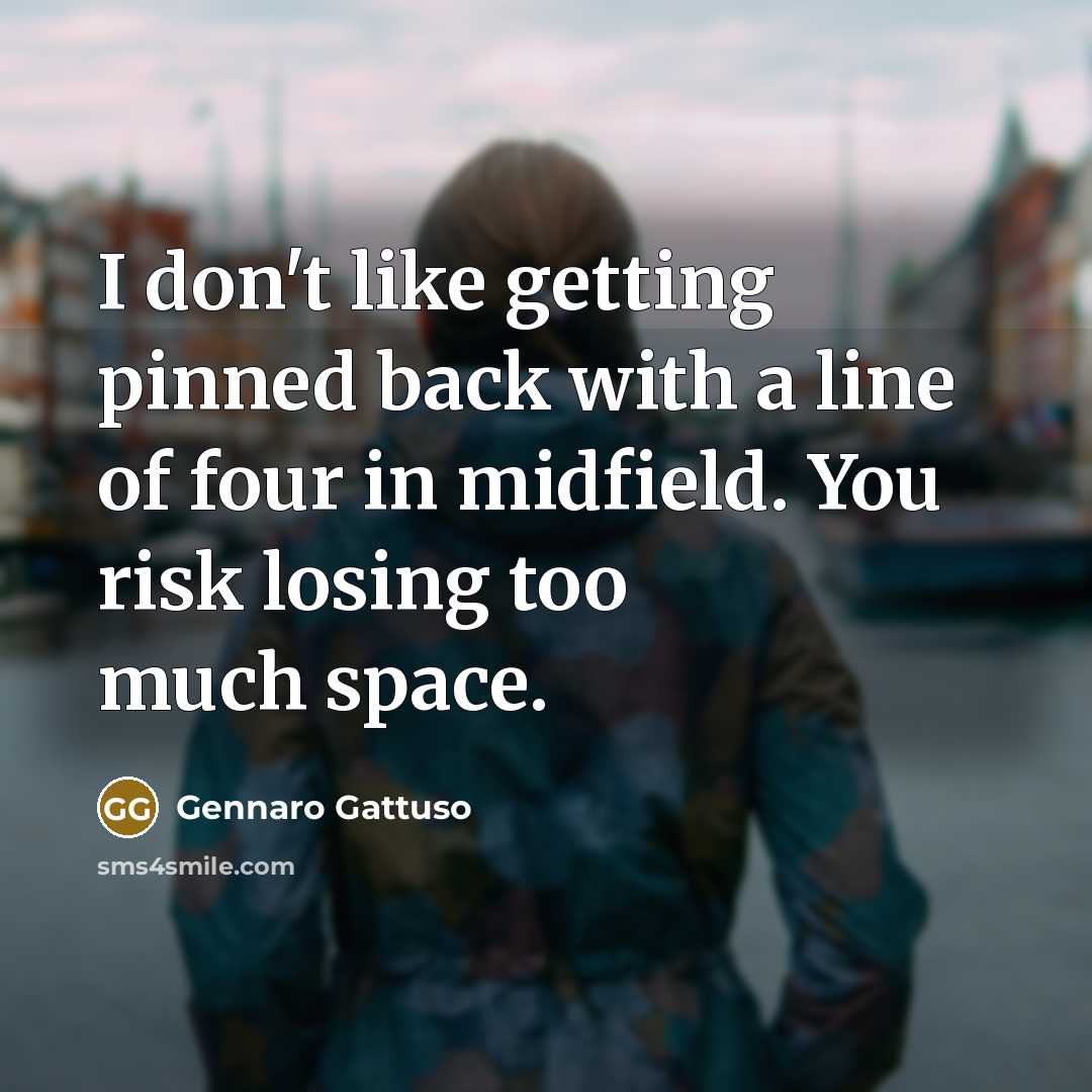 “I don't like getting pinned back with a line of…” quote by Gennaro Gattuso