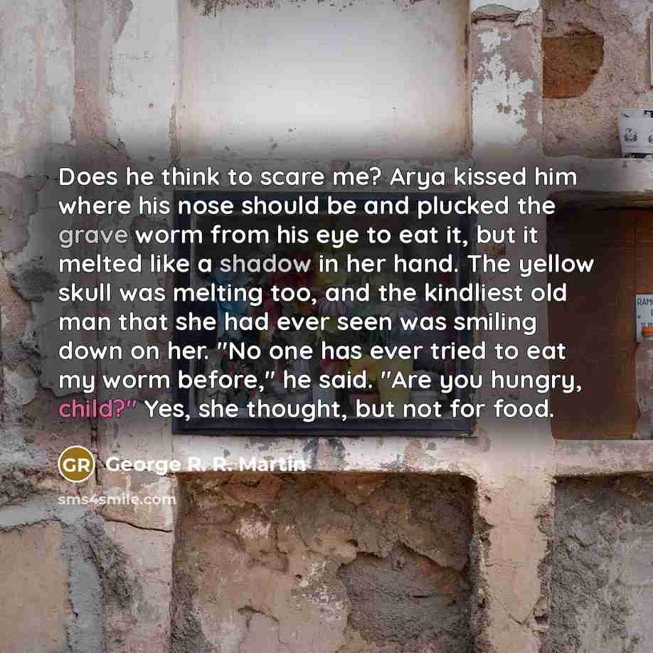 “Does he think to scare me? Arya kissed him where…” quote by George R. R. Martin
