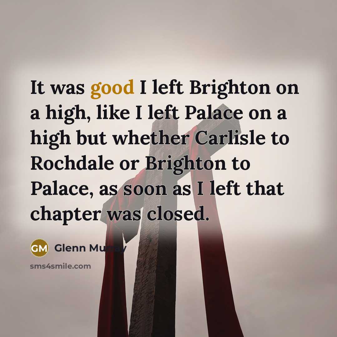 “It was good I left Brighton on a high, like…” quote by Glenn Murray