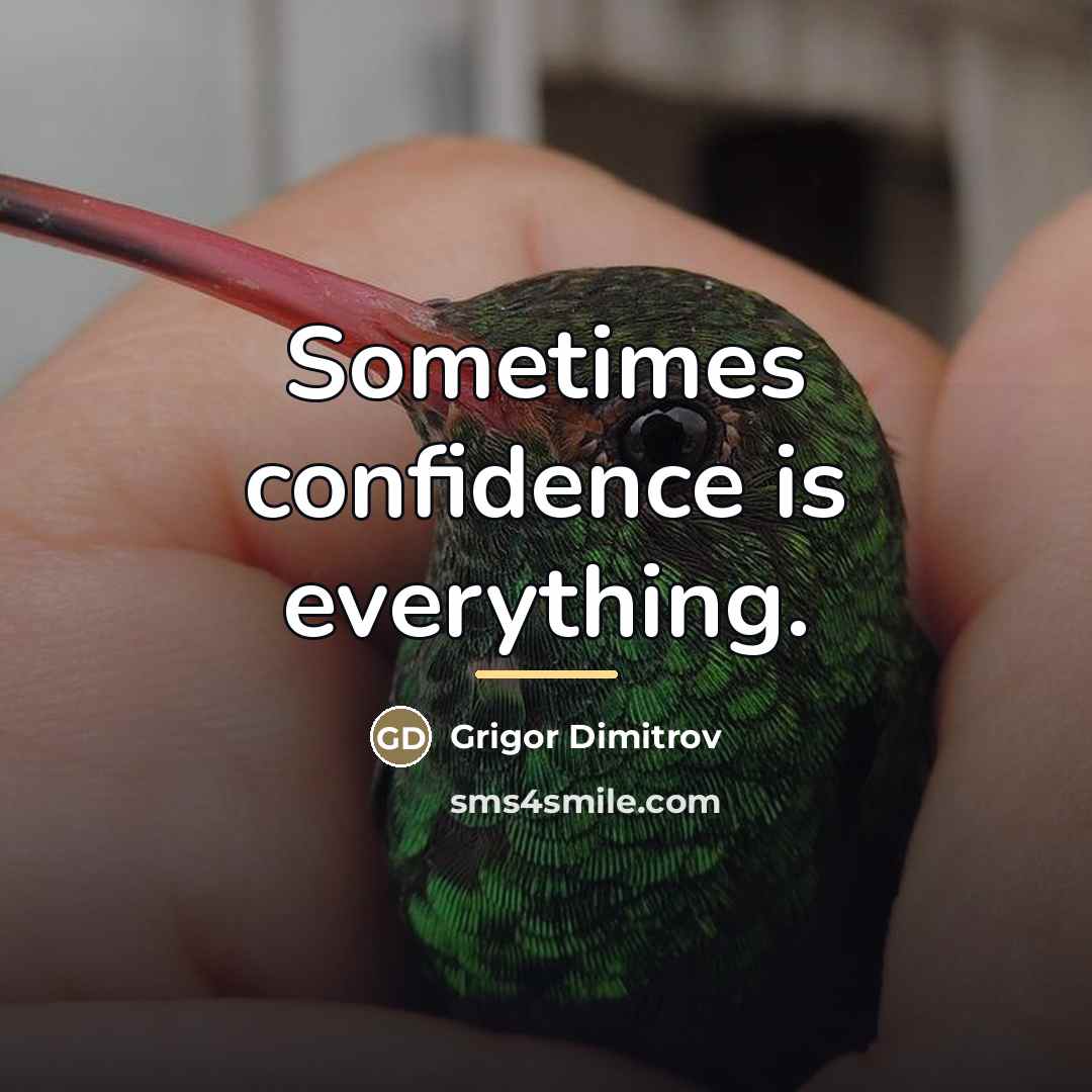 “Sometimes confidence is everything.…” quote by Grigor Dimitrov