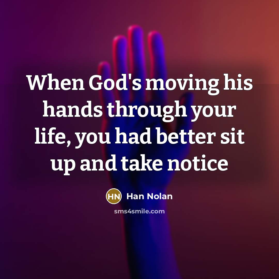 “When God's moving his hands through your life, you had…” quote by Han Nolan