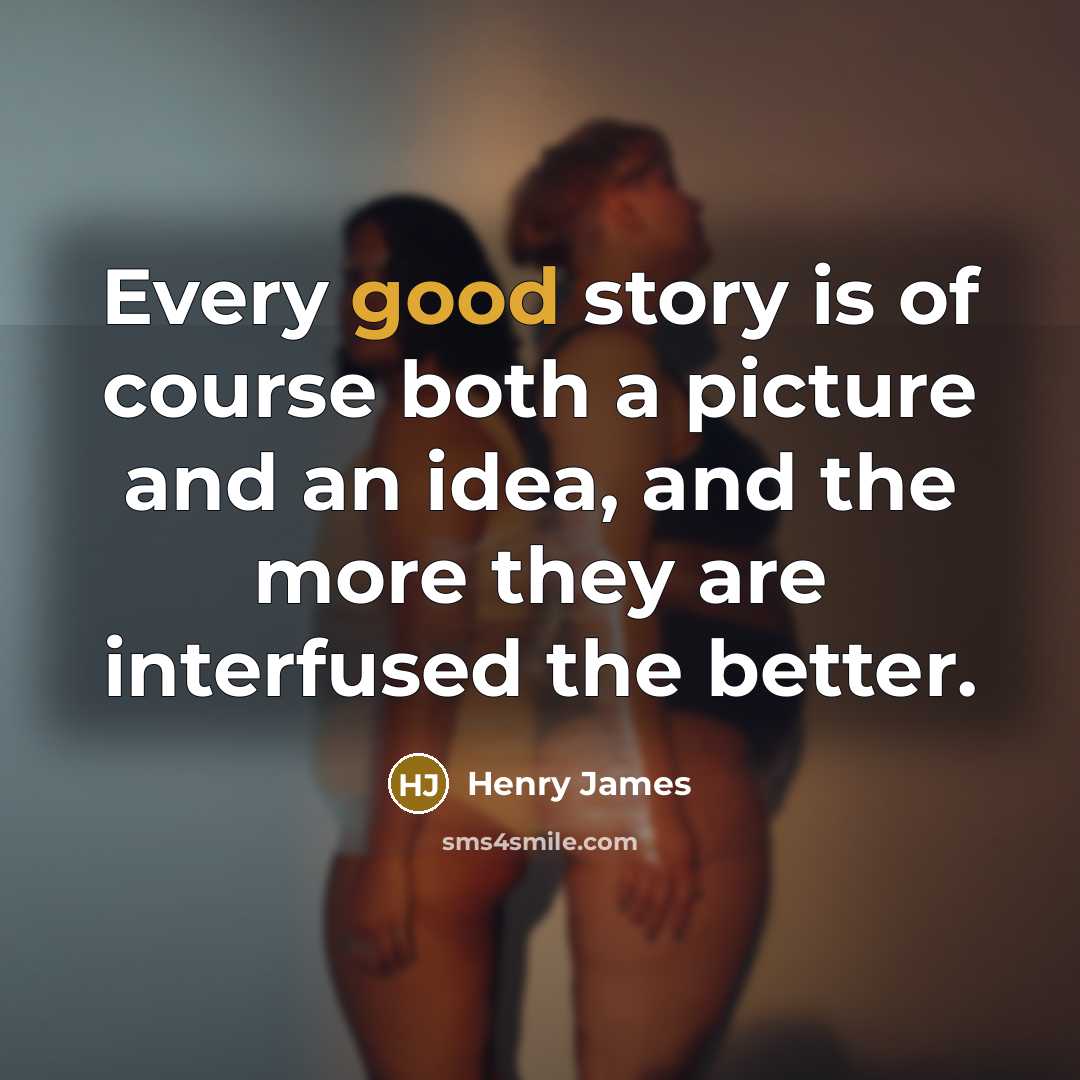 “Every good story is of course both a picture and…” quote by Henry James