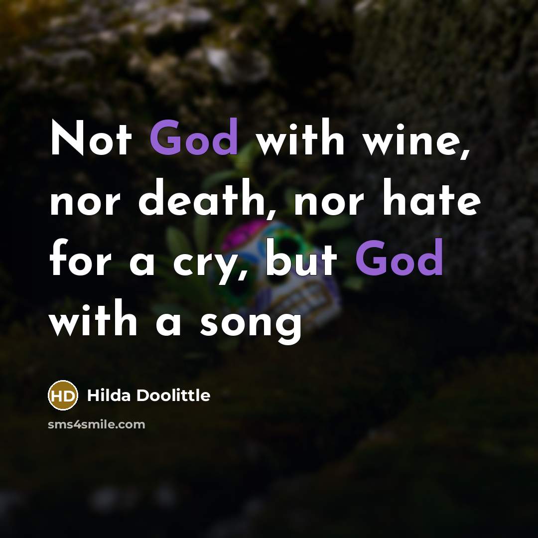 “Not God with wine, nor death, nor hate for a…” quote by Hilda Doolittle
