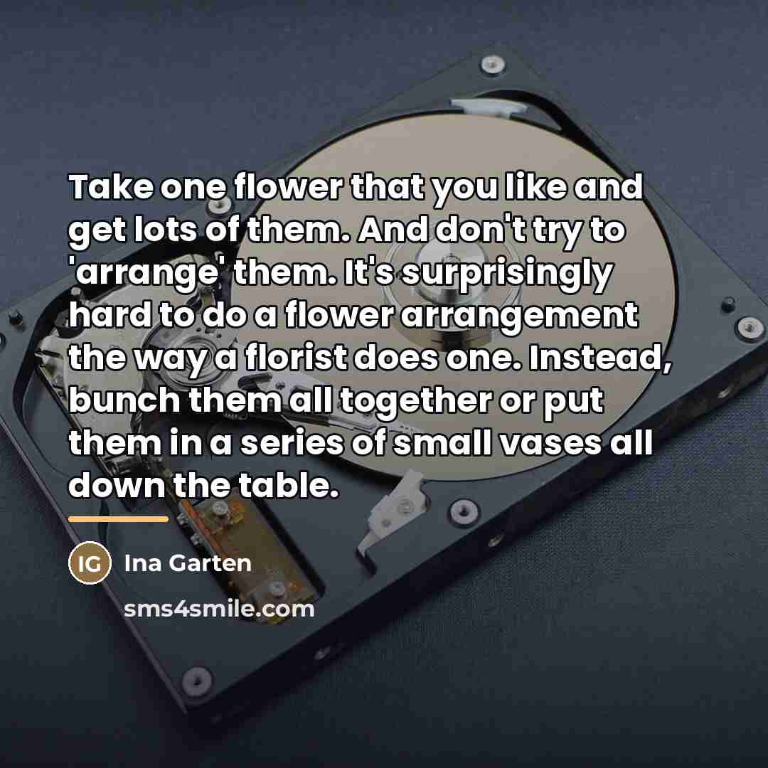 “Take one flower that you like and get lots of…” quote by Ina Garten