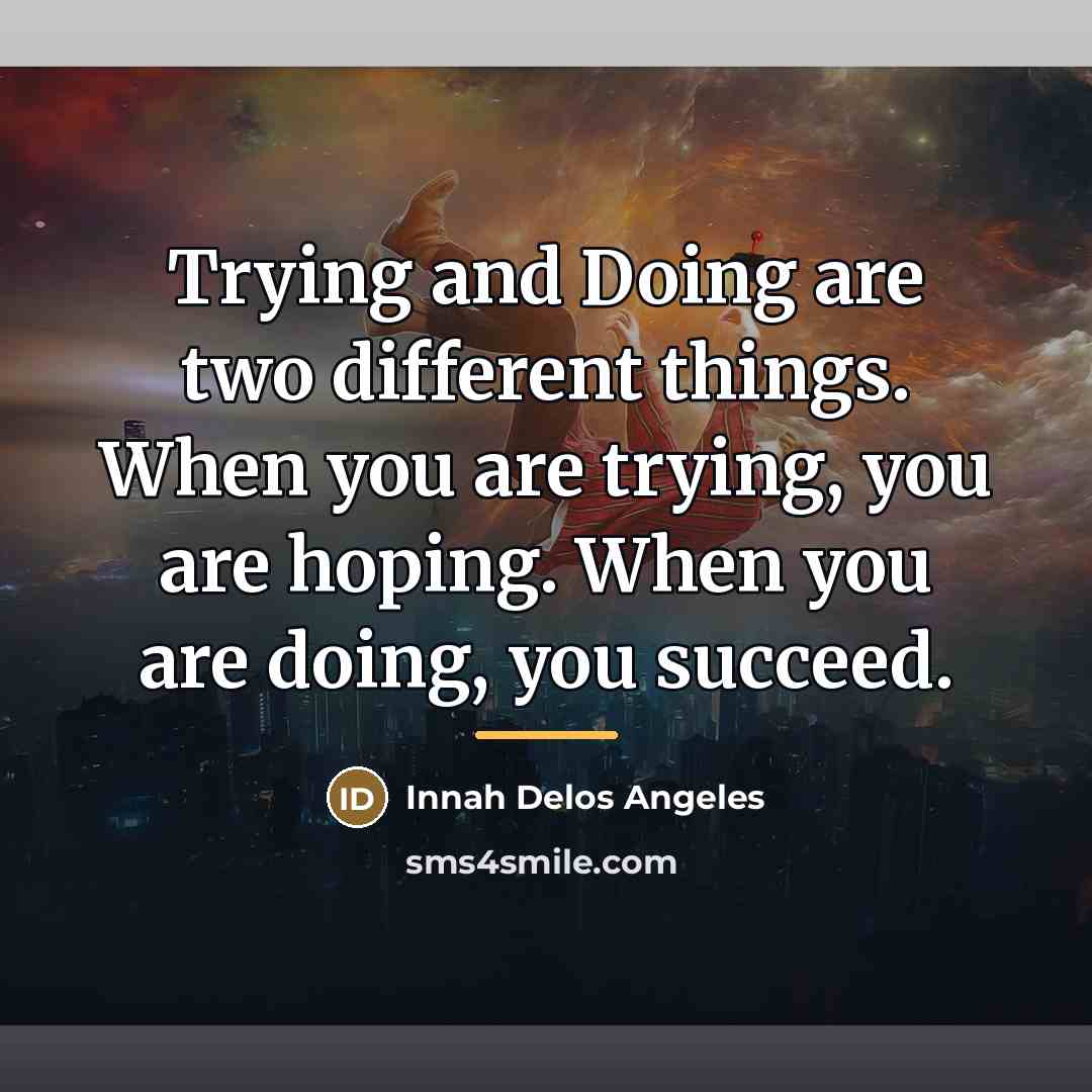 “Trying and Doing are two different things. When you are…” quote by Innah Delos Angeles