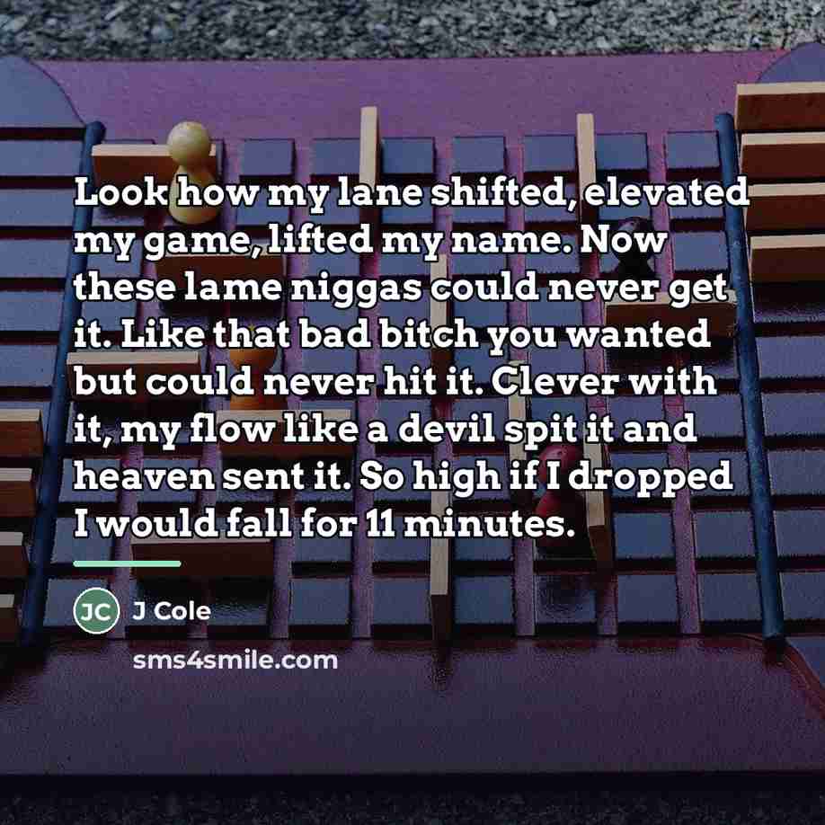 “Look how my lane shifted, elevated my game, lifted my…” quote by J Cole