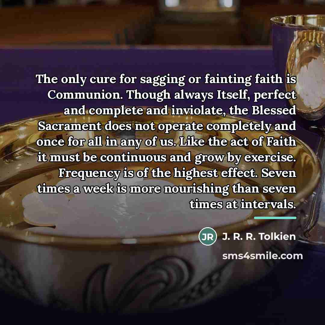 “The only cure for sagging or fainting faith is Communion.…” quote by J. R. R. Tolkien