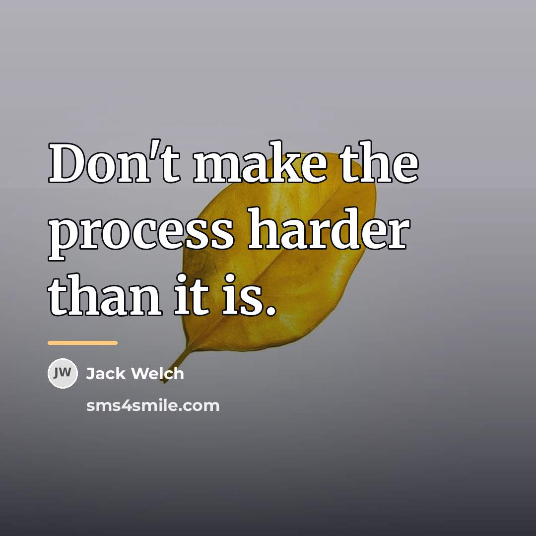 “Don't make the process harder than it is.…” quote by Jack Welch