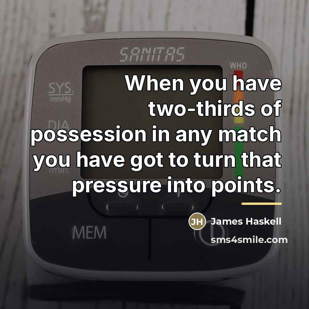 “When you have two-thirds of possession in any match you…” quote by James Haskell