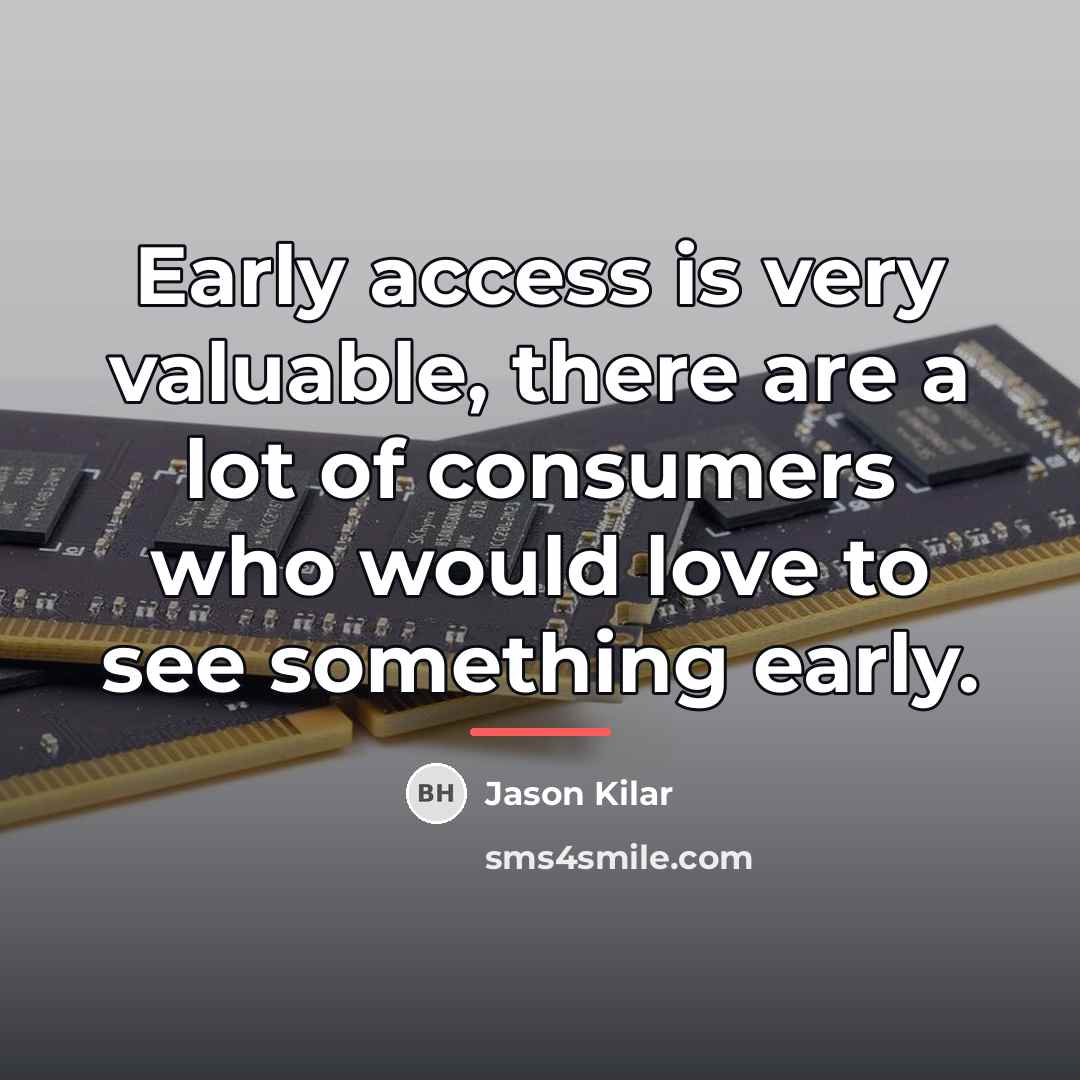 “Early access is very valuable, there are a lot of…” quote by Jason Kilar