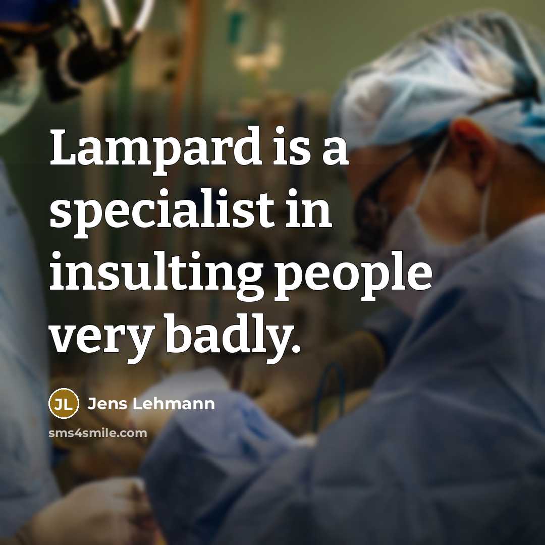 “Lampard is a specialist in insulting people very badly.…” quote by Jens Lehmann