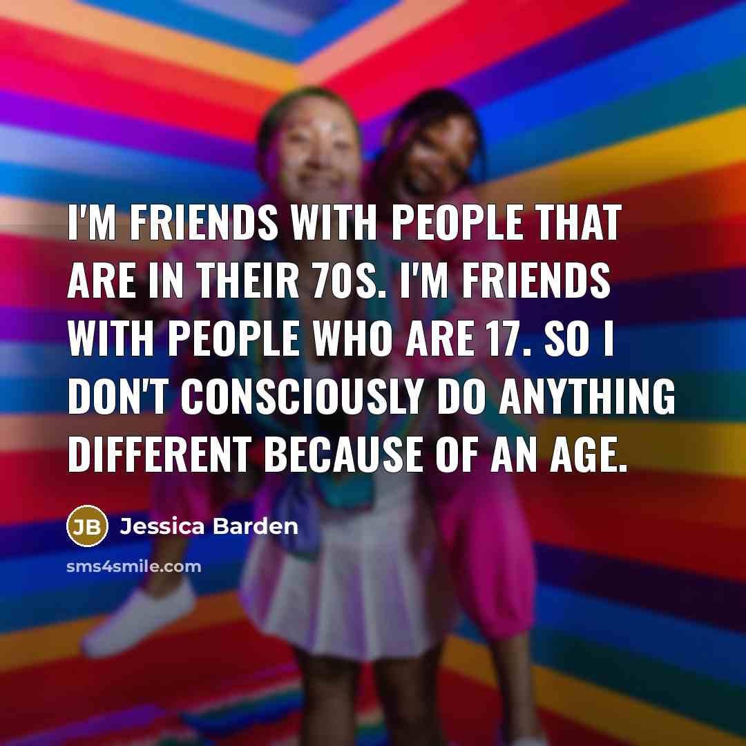 “I'm friends with people that are in their 70s. I'm…” quote by Jessica Barden