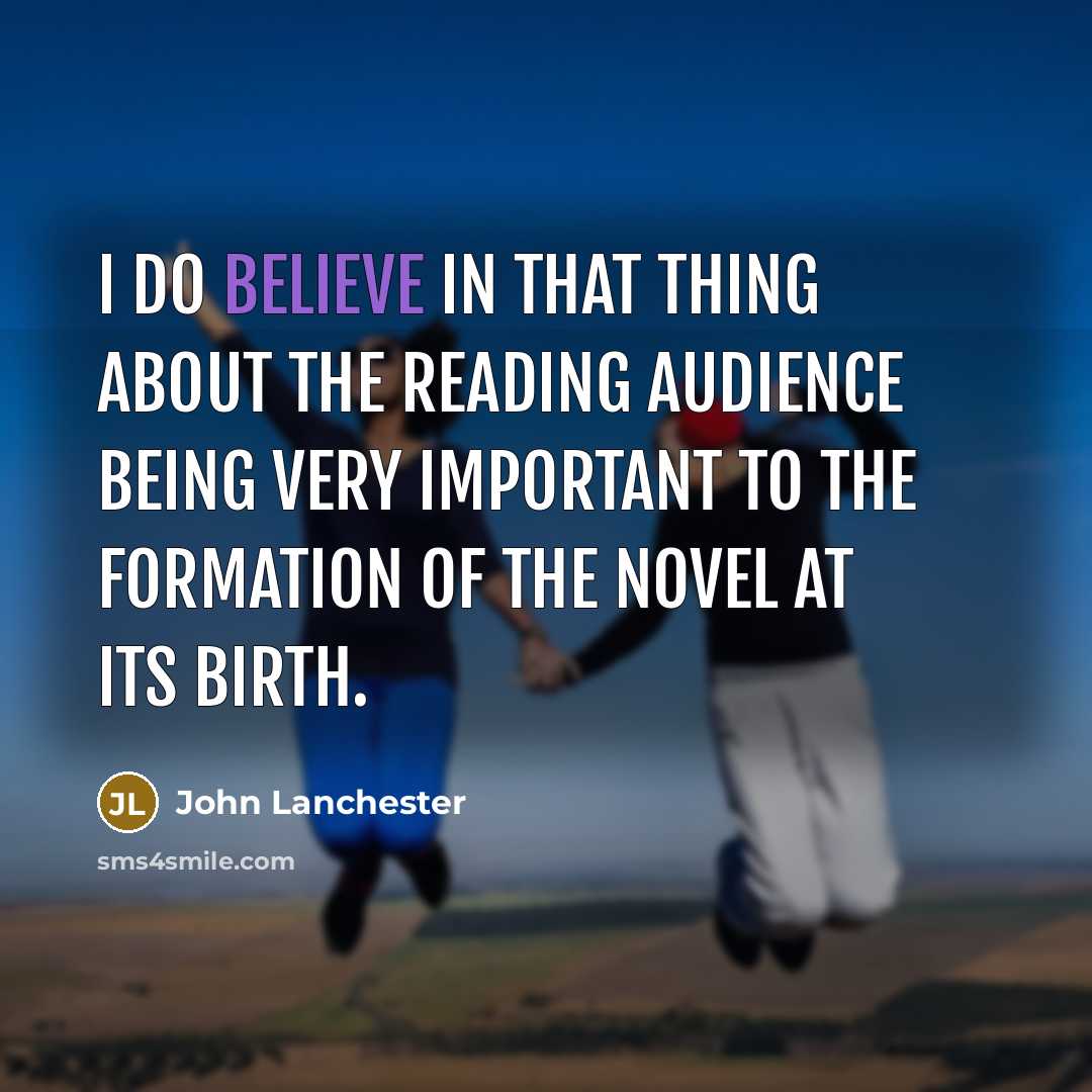 “I do believe in that thing about the reading audience…” quote by John Lanchester