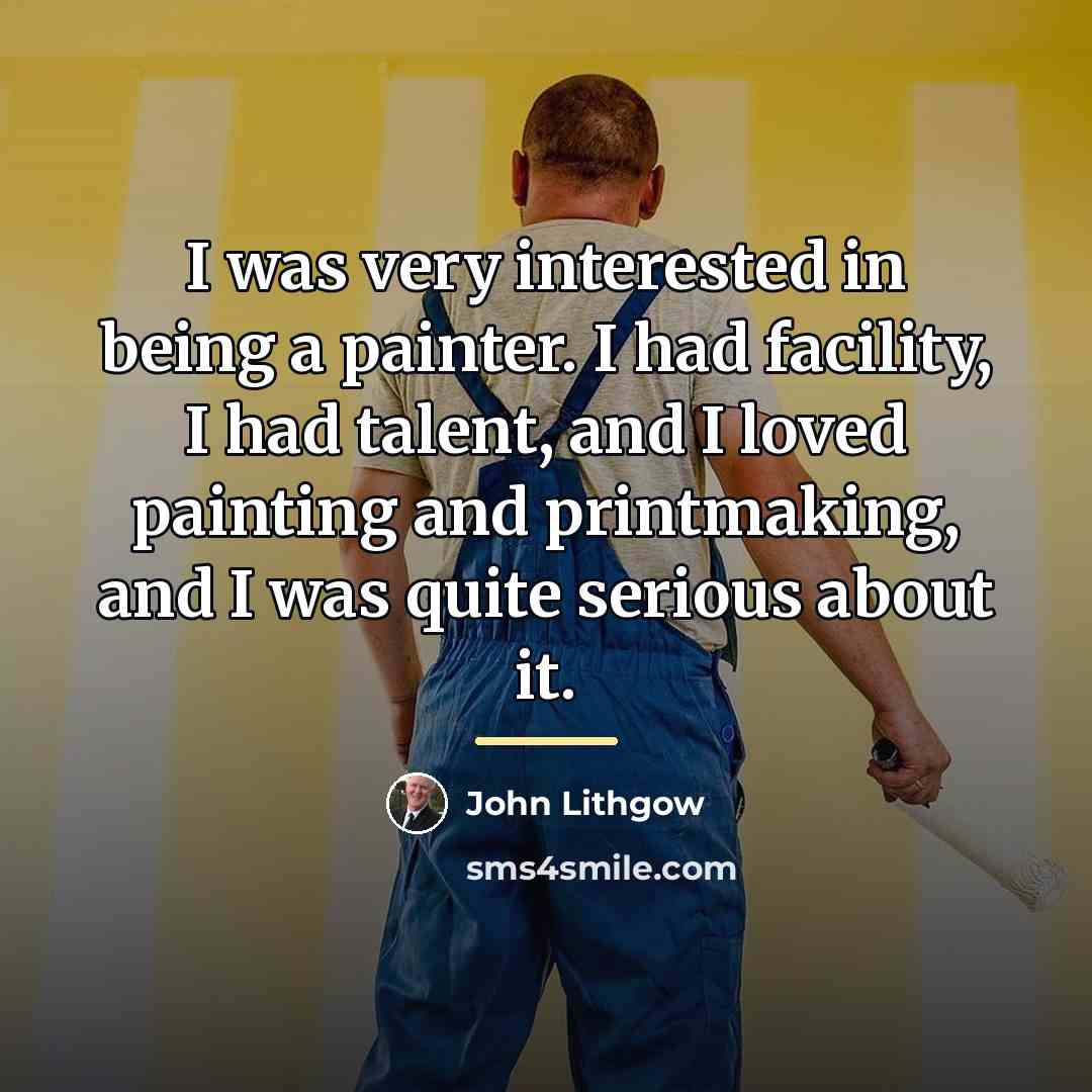 “I was very interested in being a painter. I had…” quote by John Lithgow