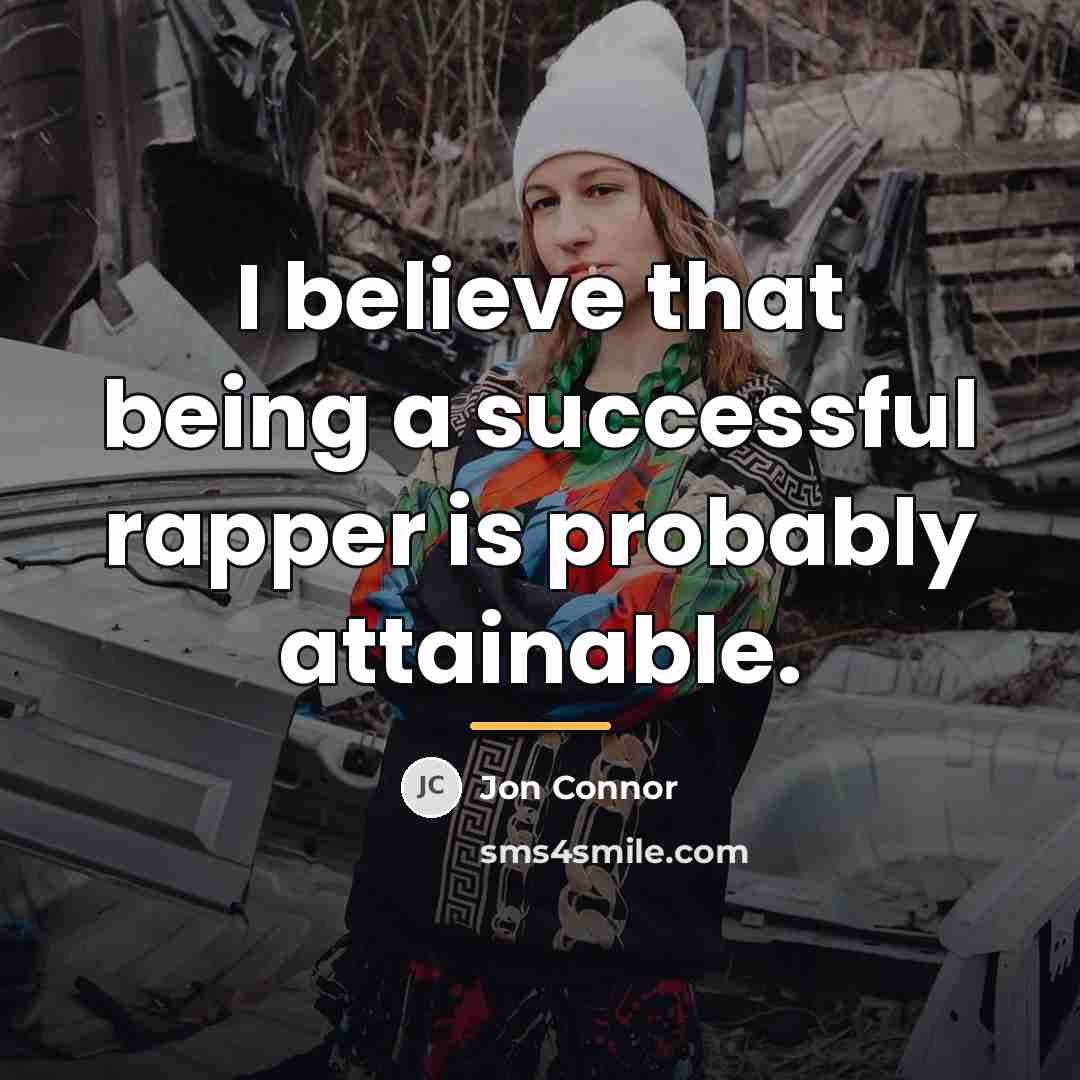 “I believe that being a successful rapper is probably attainable.…” quote by Jon Connor