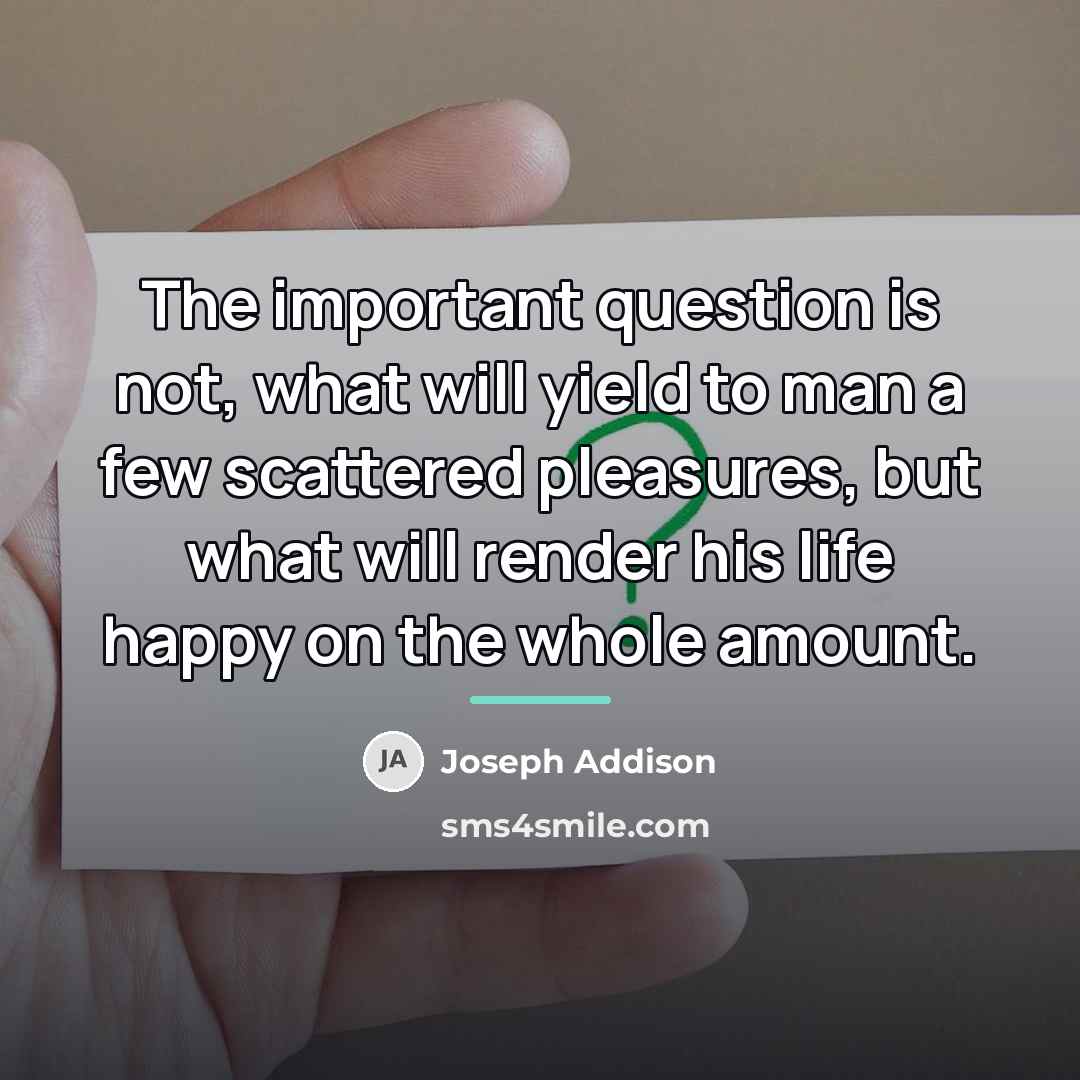 “The important question is not, what will yield to man…” quote by Joseph Addison