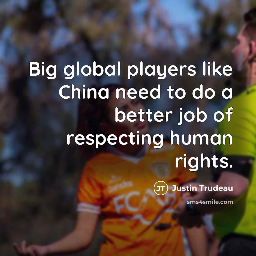 “Big global players like China need to do a better…” quote by Justin Trudeau