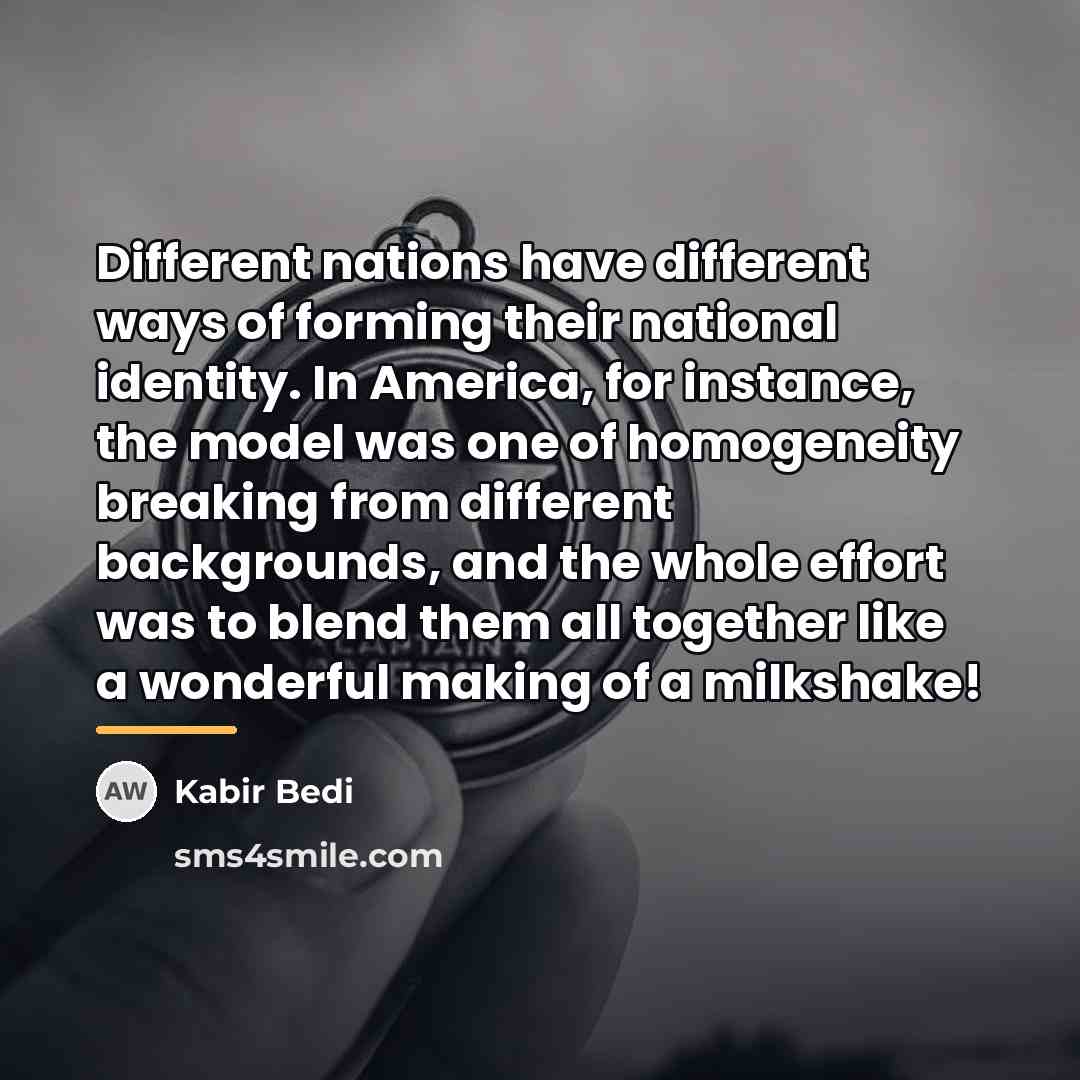 “Different nations have different ways of forming their national identity.…” quote by Kabir Bedi