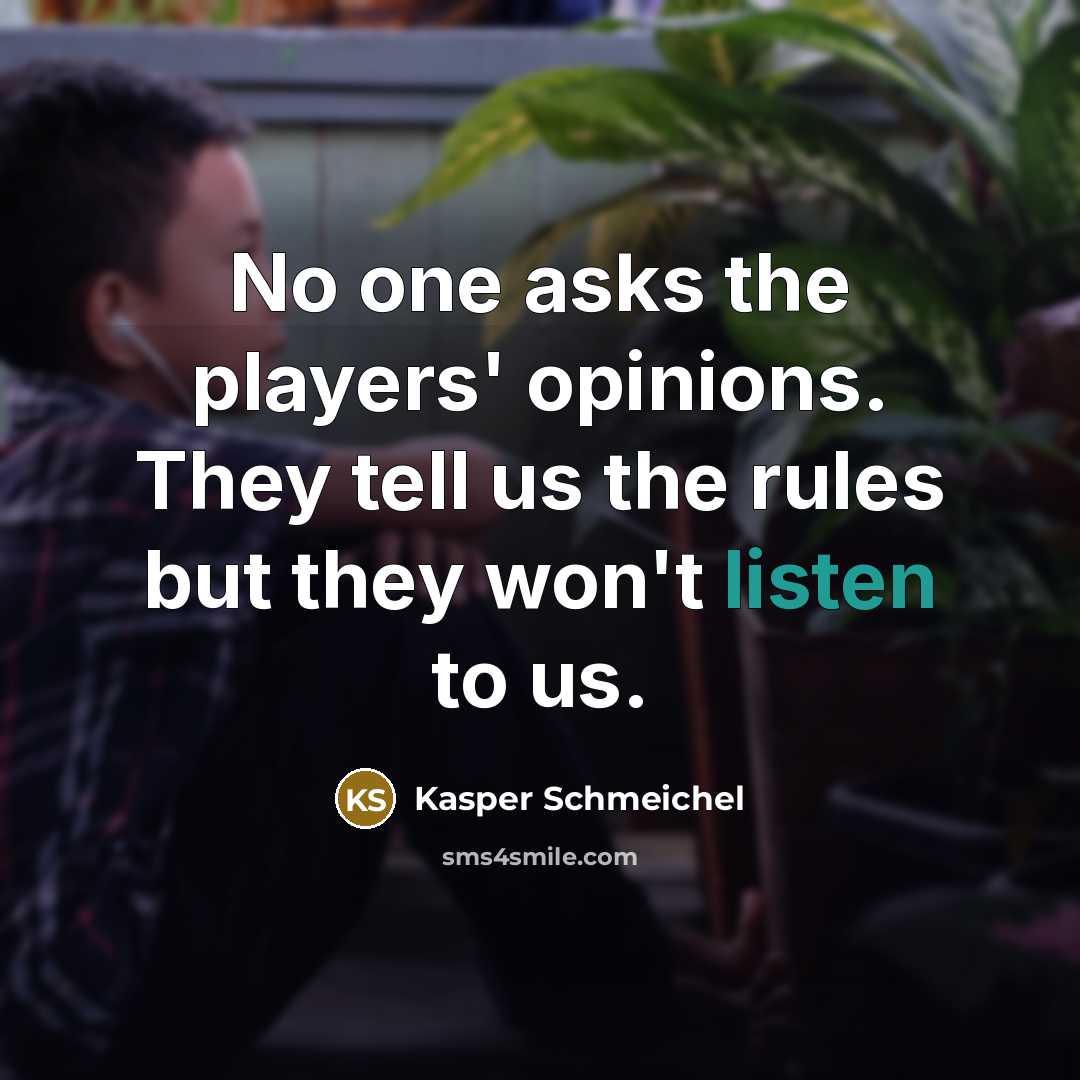 “No one asks the players' opinions. They tell us the…” quote by Kasper Schmeichel