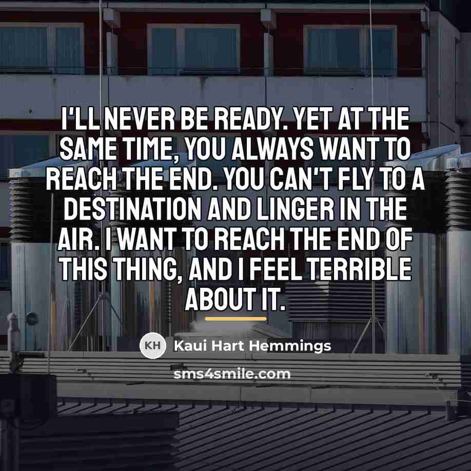“I'll never be ready. Yet at the same time, you…” quote by Kaui Hart Hemmings