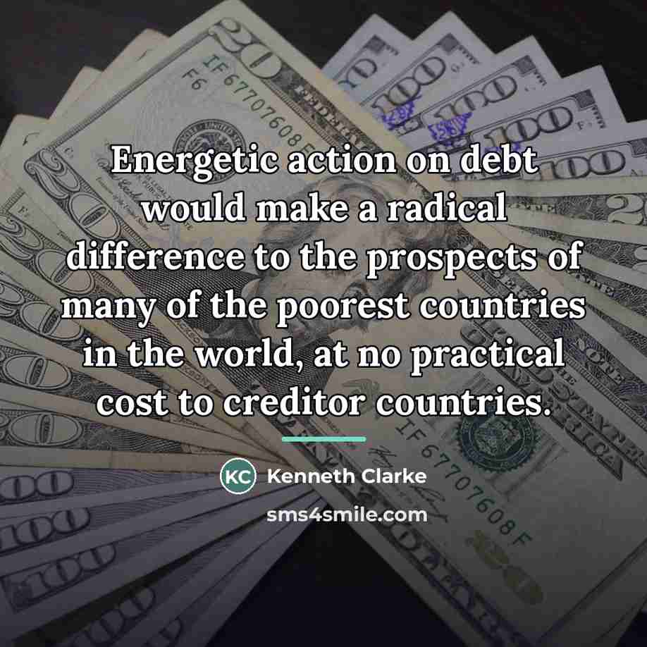 “Energetic action on debt would make a radical difference to…” quote by Kenneth Clarke