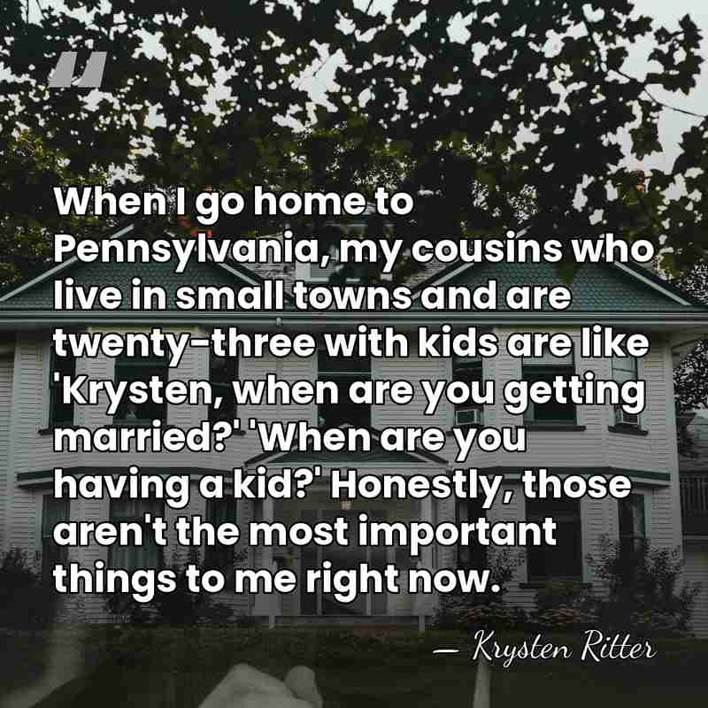 When I go home to Pennsylvania, my cousins who live in small&hellip; - Krysten Ritter